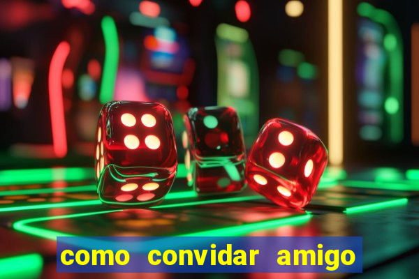 como convidar amigo no vai de bet